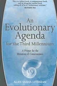 An Evolutionary Agenda for the Third Millennium: A Primer for the Mutation of Consciousness (Paperback)