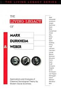 The Living Legacy of Marx, Durkheim and Weber (Paperback)