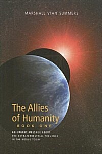 The Allies of Humanity, Book One: An Urgent Message about the Extraterrestrial Presence in the World Today                                             (Paperback, 2nd)