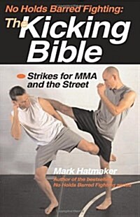 The Kicking Bible: Strikes for MMA and the Street (Paperback)