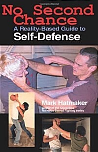 No Second Chance: A Reality-Based Guide to Self-Defense (Paperback)