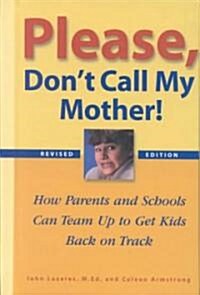 Please, Dont Call My Mother!: How Parents and Schools Can Team Up to Get Kids Back on Track (Library Binding, Rev)