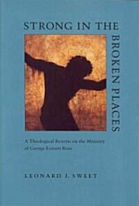 Strong in the Broken Places: A Theological Reverie on the Ministry of George Everett Ross (Paperback)