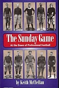 The Sunday Game: At the Dawn of Professional Football (Paperback, New)