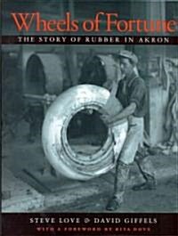 Wheels of Fortune: The Story of Rubber in Akron (Hardcover)
