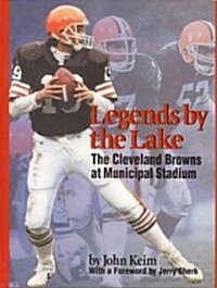 Legends by the Lake: The Cleveland Browns at Municipal Stadium (Hardcover)