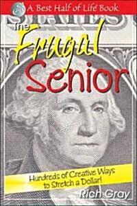 The Frugal Senior: Hundreds of Creative Ways to Stretch a Dollar! (Paperback)