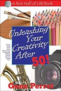 Unleashing Your Creativity After 50! (Paperback)