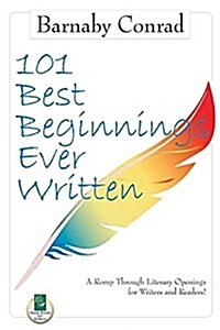 101 Best Beginnings Ever Written: A Romp Through Literary Openings for Writers and Readers (Paperback)