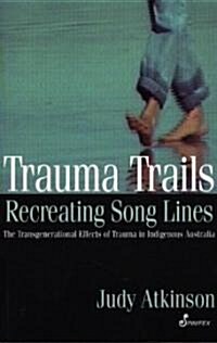 Trauma Trails, Recreating Song Lines: The Transgenerational Effects of Trauma in Indigenous Australia (Paperback)