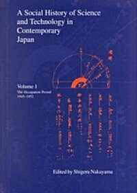 A Social History of Science and Technology in Contemporary Japan: Volume 1: The Occupation Period 1945-1952 (Hardcover)