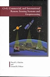Civil, Commercial, and International Remote Sensing Sensing Systems and Geoprocessing (Paperback)