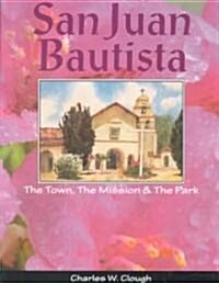 San Juan Bautista: The Town, the Mission & the Park (Paperback)