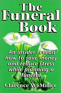The Funeral Book: An Insider Reveals How to Save Money and Reduce Stress While Planning a Funeral (Paperback)