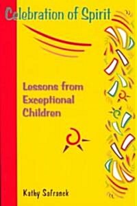 Celebration of Spirit: Lessons from Execptional Children (Paperback)