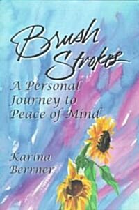 Brush Strokes: A Personal Journey to Peace of Mind (Paperback)