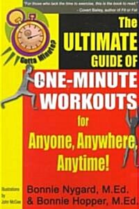 Gotta Minute? the Ultimate Guide of One-Minute Workouts: For Anyone, Anywhere, Anytime! (Paperback)