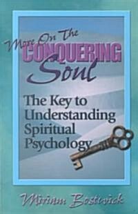 More on the Conquering Soul: The Key to Understanding Spiritual Psychology. (Paperback)