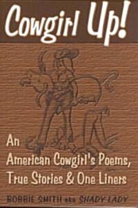 Cowgirl Up!: An American Cowgirls Poems, True Stories & One Li (Paperback)