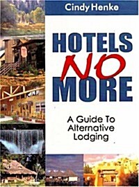 Hotels No More!: A Guide to Alternative Lodging (Paperback)