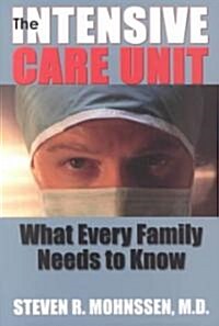The Intensive Care Unit: What Every Family Needs to Know (Paperback)