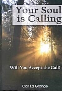 Your Soul Is Calling...Will You Accept the Call? (Hardcover)