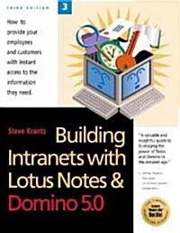 Building Intranets with Lotus Notes & Domino 5.0: How to Provide Your Employees and Customers with Instant Access to the Information They Need (Paperback, 3, Third Edition)