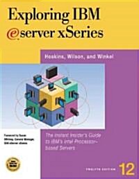 Exploring IBM Eserver Xseries: The Instant Insiders Guide to IBMs Intel-Based Servers and Workstations (Paperback, 12th)