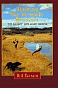 Training the Versatile Retriever to Hunt Upland Birds (Hardcover)