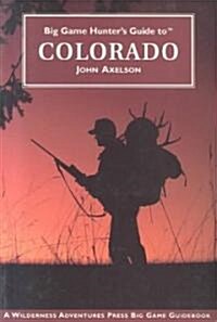 Big Game Hunters Guide to Colorado (Paperback)