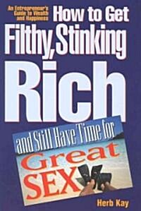 How to Get Filthy, Stinking Rich and Still Have Time for Great Sex (Hardcover)