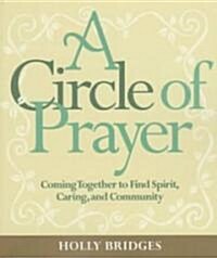 A Circle of Prayer: Coming Together to Find Spirit, Caring, and Community (Paperback)