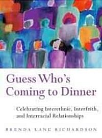 Guess Whos Coming to Dinner?: Celebrating Cross-Cultural, Interfaith, and Interracial Relationships (Paperback)