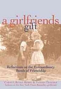 A Girlfriends Gift: Reflections on the Extraordinary Bonds of Friendship (Paperback)