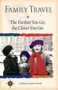 Family Travel: The Farther You Go, the Closer You Get (Paperback)