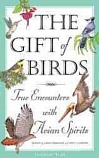 The Gift of Birds: True Encounters with Avian Spirits (Paperback)