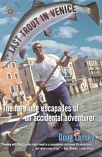 Last Trout in Venice: The Far-Flung Escapades of an Accidental Adventurer (Paperback)