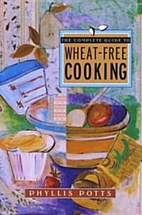 The Complete Guide to Wheat-Free Cooking (Paperback, Original)