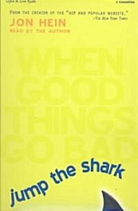 Jump the Shark: When Good Things Go Bad (Audio Cassette)