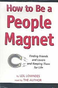 How to Be a People Magnet: Finding Friends and Lovers and Keeping Them for Life (Audio Cassette)