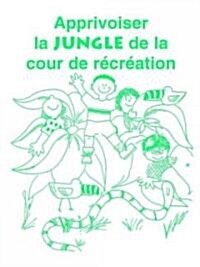 Apprivoiser La Jungle De La Cour De Recreation (Paperback)