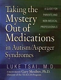 Taking the Mystery Out of Medications in Autism/Aspergers Syndrome (Paperback)