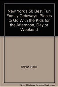 New Yorks 50 Best Fun Family Getaways (Paperback)