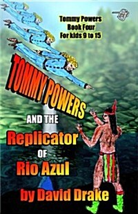 Tommy Powers and the Replicator of Rio Azul (Paperback)