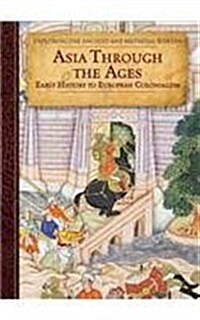 Asia Through the Ages: Early History to European Colonialism (Library Binding)