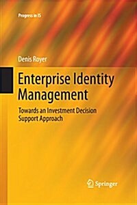 Enterprise Identity Management: Towards an Investment Decision Support Approach (Paperback, 2013)