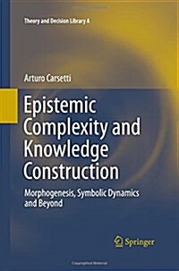 Epistemic Complexity and Knowledge Construction: Morphogenesis, Symbolic Dynamics and Beyond (Paperback, 2013)