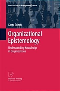 Organizational Epistemology: Understanding Knowledge in Organizations (Paperback, 2013)