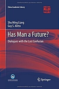 Has Man a Future?: Dialogues with the Last Confucian (Paperback, 2013)