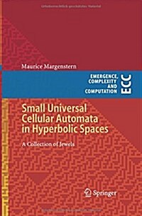 Small Universal Cellular Automata in Hyperbolic Spaces: A Collection of Jewels (Paperback, 2013)